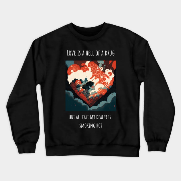 "Love is a hell of a drug" Heart shaped love T-Shirt Design for Valentine's Day Crewneck Sweatshirt by Unicorn Dreams